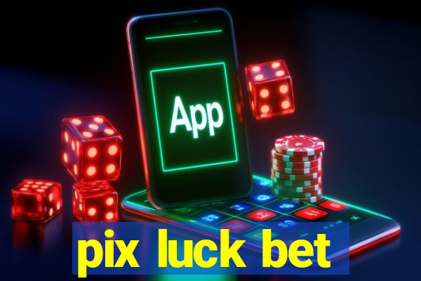 pix luck bet